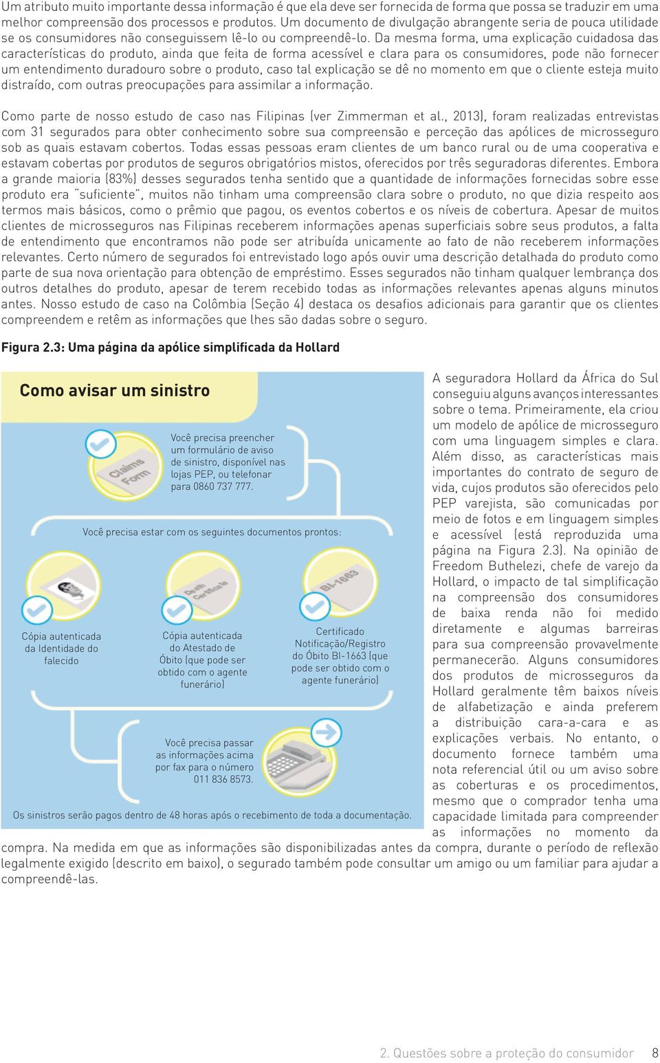 Da mesma forma, uma explicação cuidadosa das características do produto, ainda que feita de forma acessível e clara para os consumidores, pode não fornecer um entendimento duradouro sobre o produto,