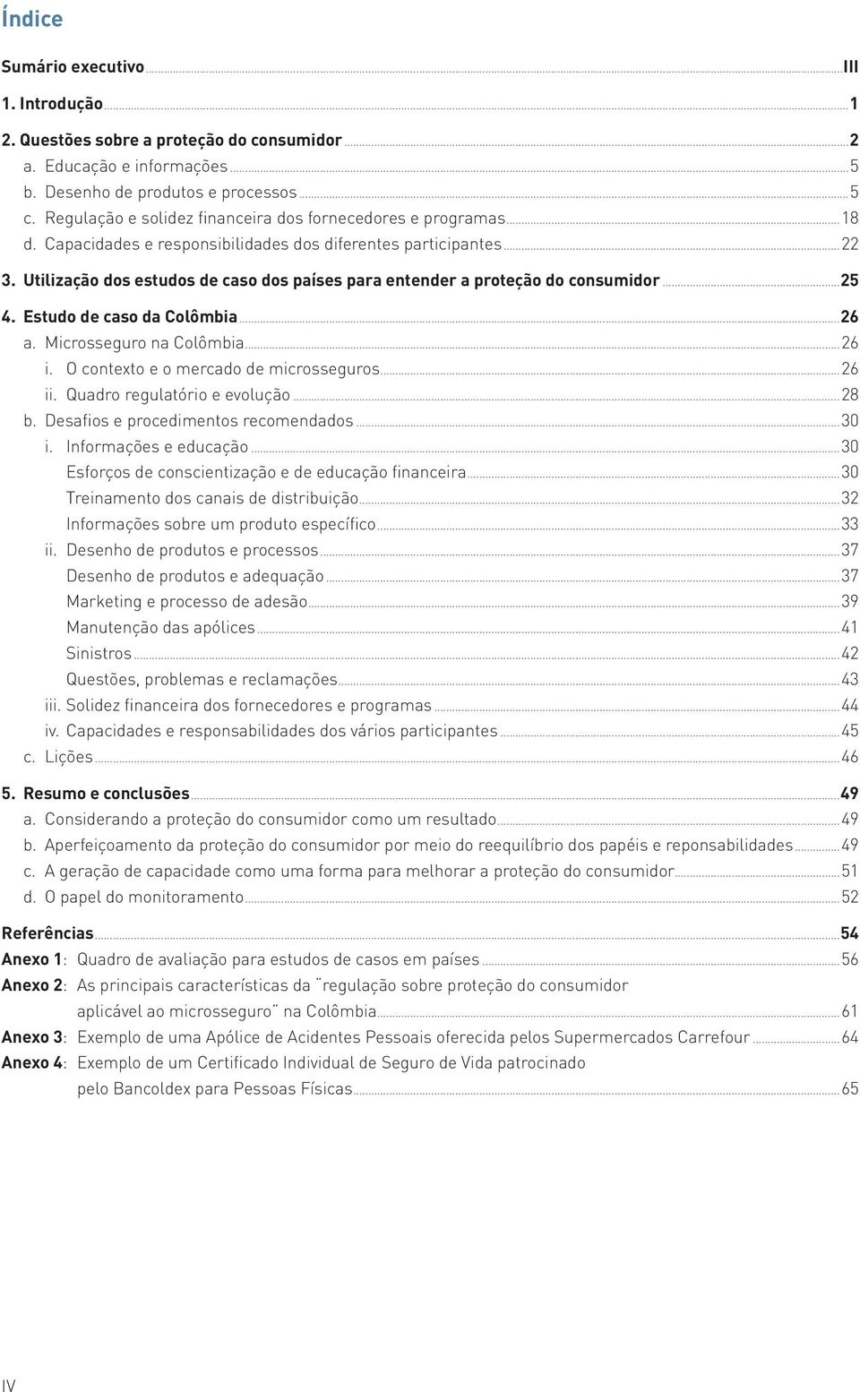 Utilização dos estudos de caso dos países para entender a proteção do consumidor...25 4. Estudo de caso da Colômbia...26 a. Microsseguro na Colômbia...26 i. O contexto e o mercado de microsseguros.