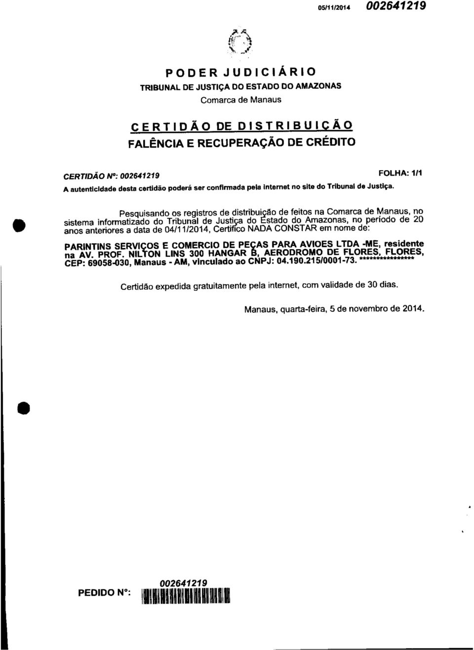 Pesquisando os registros de distribuição de feitos na Comarca de Manaus, no sistema informatizado do Tribunal de Justiça do Estado do Amazonas, no período de 20 anos anteriores a data de 04/11/2014,