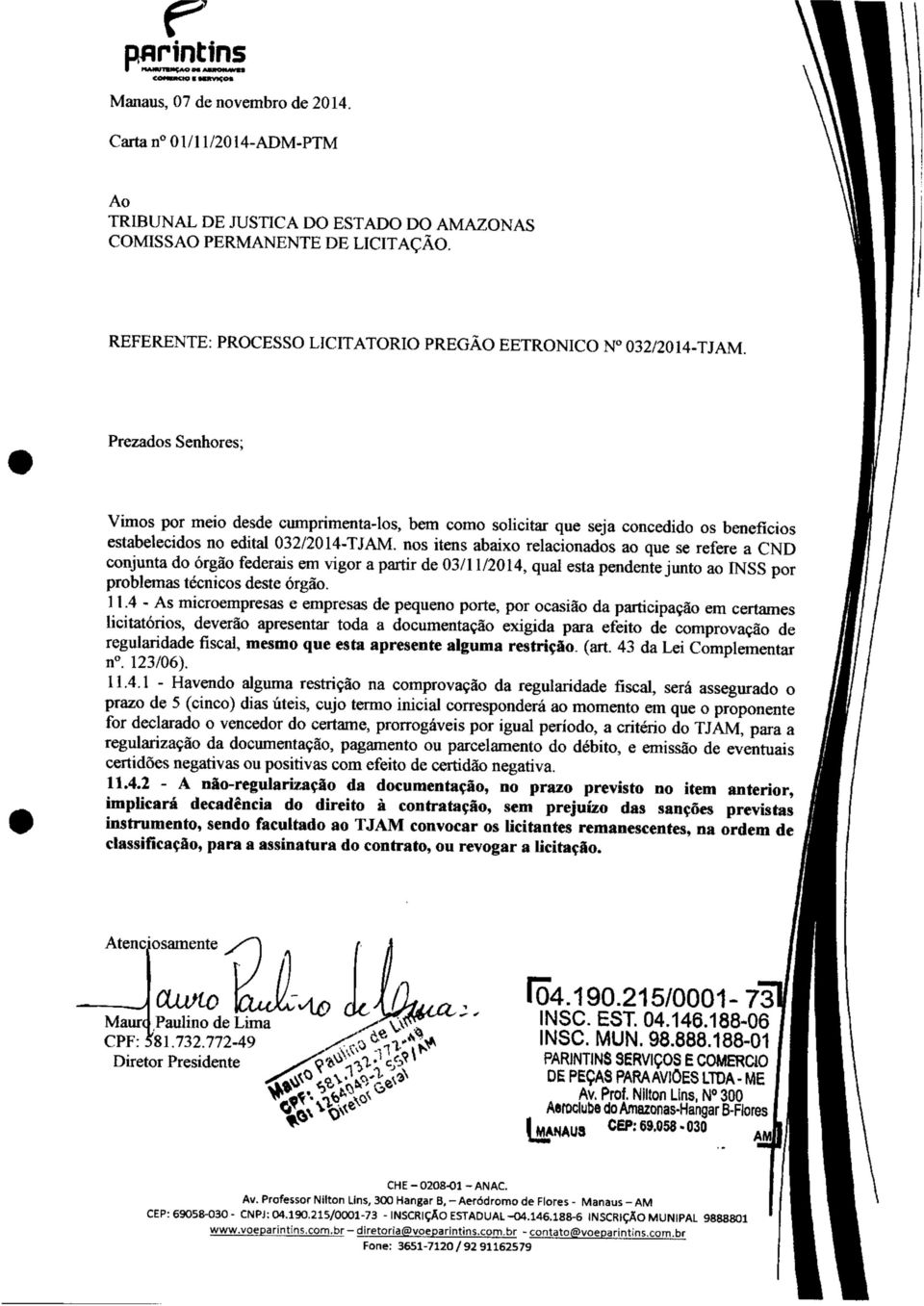 Prezados Senhores; Vimos por meio desde cumprimenta-los, bem como solicitar que seja concedido os benefícios estabelecidos no edital O 3 2/2014-TJ AM.