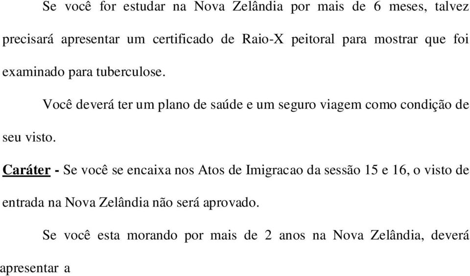 Caráter - Se você se encaixa nos Atos de Imigracao da sessão 15 e 16, o visto de entrada na Nova Zelândia não será aprovado.