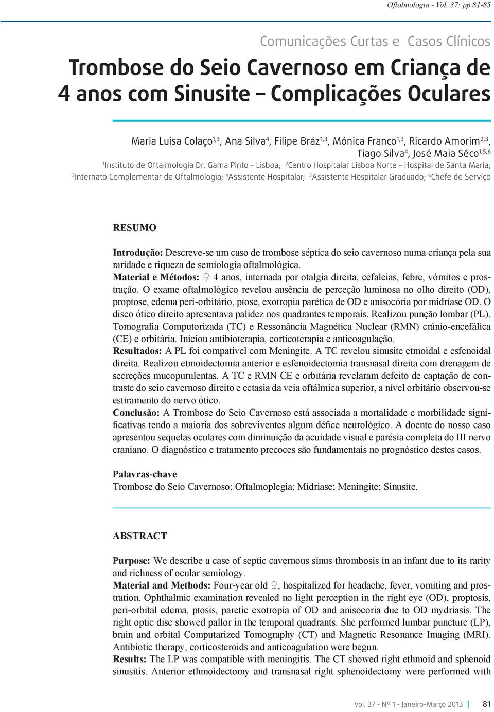 Ricardo Amorim 2,3, Tiago Silva 4, José Maia Sêco 1,5,6 1 Instituto de Oftalmologia Dr.