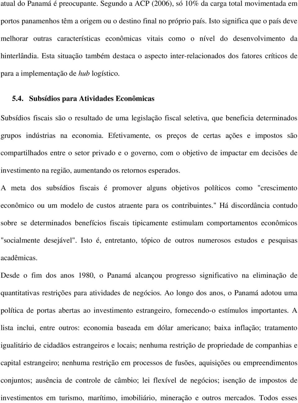 Esta situação também destaca o aspecto inter-relacionados dos fatores críticos de para a implementação de hub logístico. 5.4.