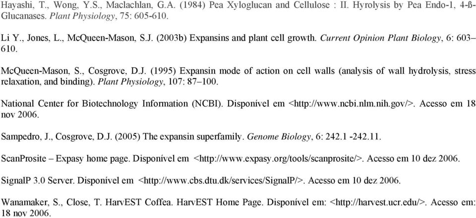 Plant Physiology, 07: 87 00. National Center for Biotechnology Information (NCBI). Disponível em <http://www.ncbi.nlm.nih.gov/>. Acesso em 8 nov 2006. Sampedro, J., Cosgrove, D.J. (2005) The expansin superfamily.