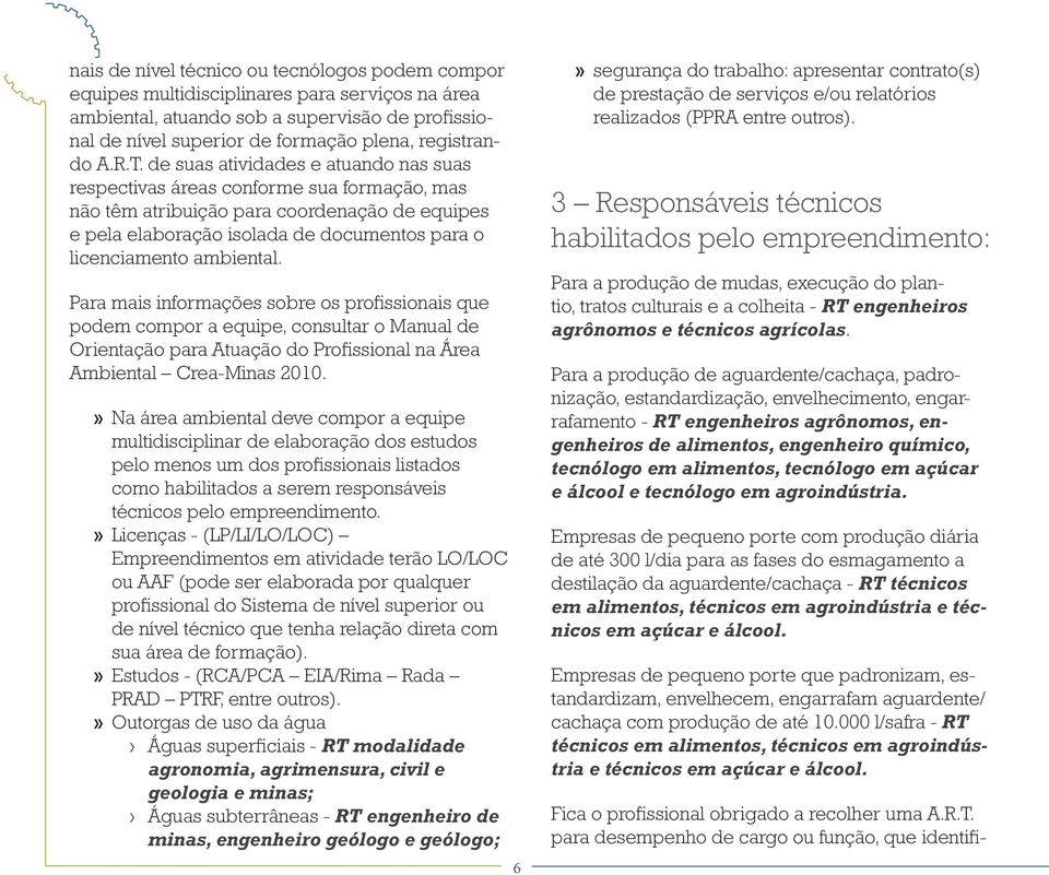 de suas atividades e atuando nas suas respectivas áreas conforme sua formação, mas não têm atribuição para coordenação de equipes e pela elaboração isolada de documentos para o licenciamento