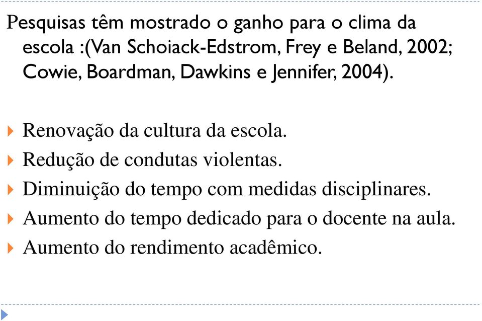 Renovação da cultura da escola. Redução de condutas violentas.