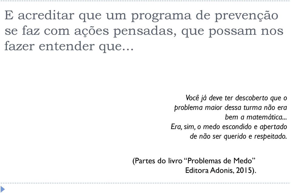 .. Você já deve ter descoberto que o problema maior dessa turma não era bem a