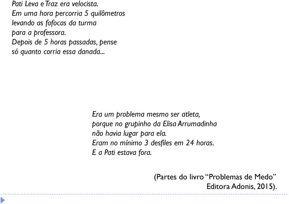 Depois de 5 horas passadas, pense só quanto corria essa danada.