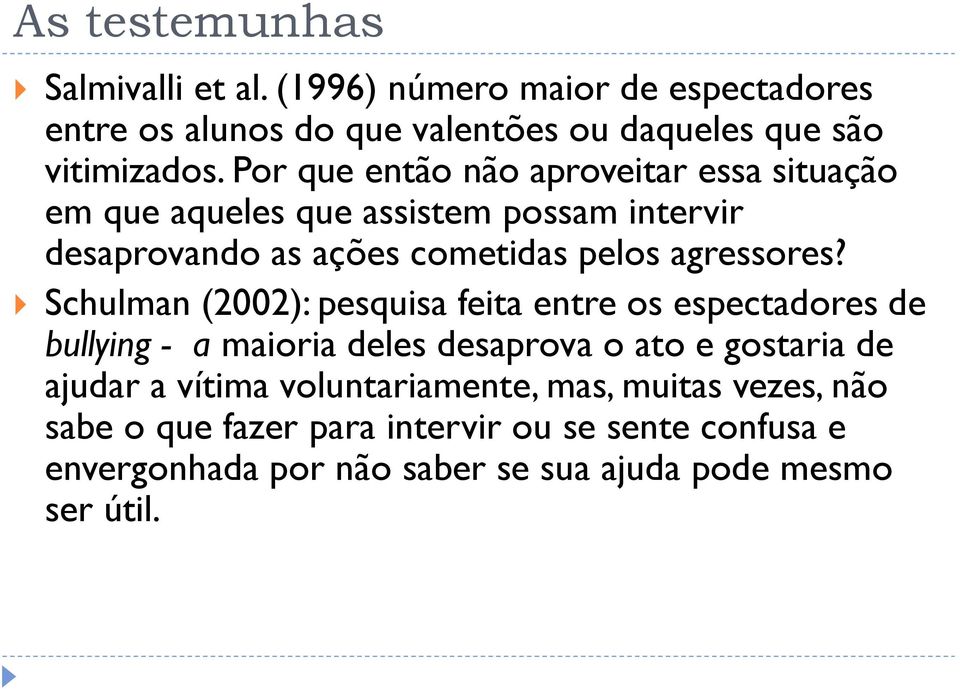 Schulman (2002): pesquisa feita entre os espectadores de bullying - a maioria deles desaprova o ato e gostaria de ajudar a vítima