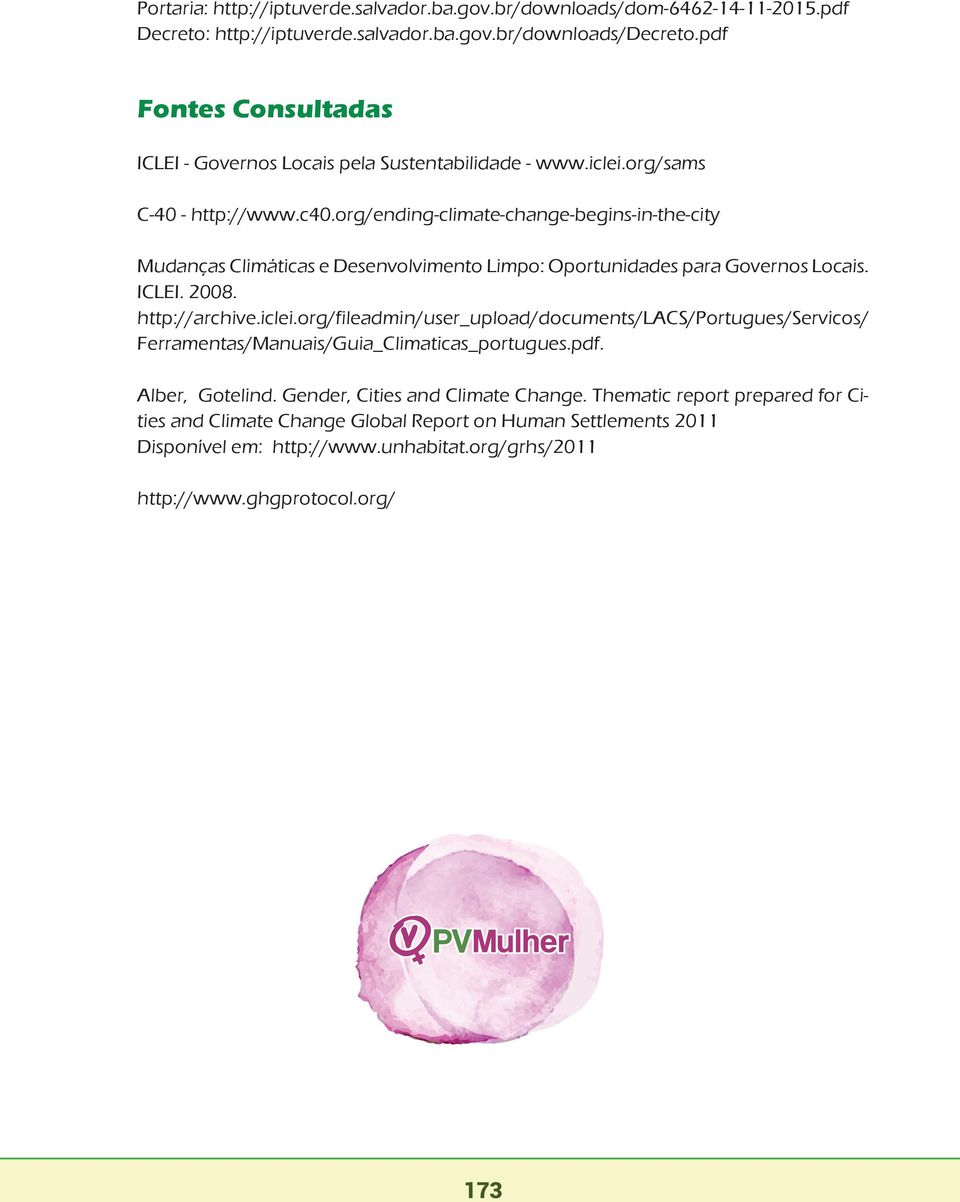 org/ending-climate-change-begins-in-the-city Mudanças Climáticas e Desenvolvimento Limpo: Oportunidades para Governos Locais. ICLEI. 2008. http://archive.iclei.