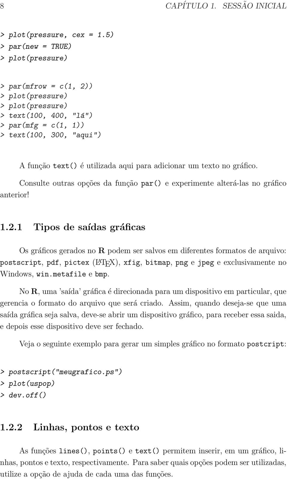 A função text() é utilizada aqui para adicionar um texto no gráfico. Consulte outras opções da função par() e experimente alterá-las no gráfico 1.2.