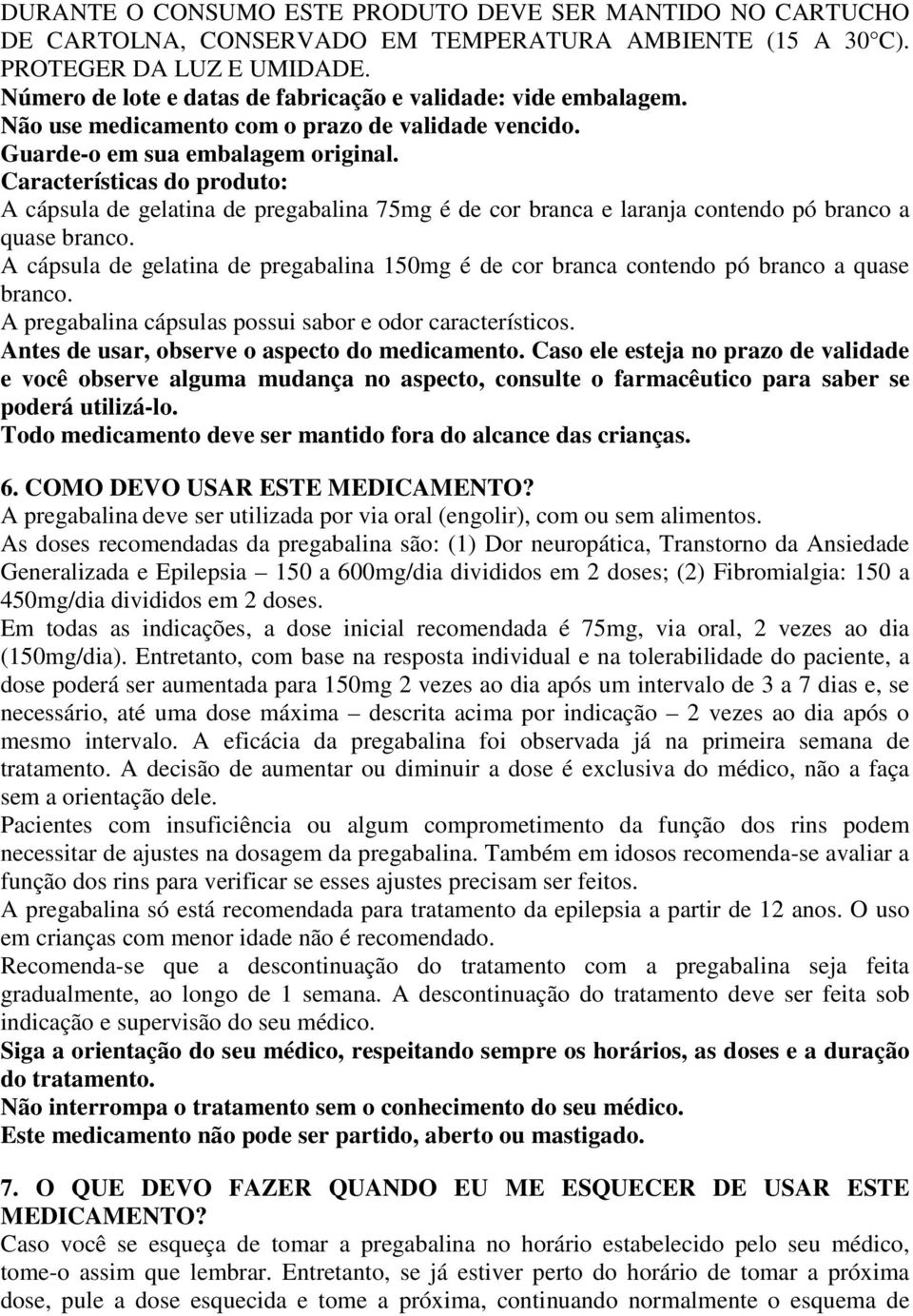 Características do produto: A cápsula de gelatina de pregabalina 75mg é de cor branca e laranja contendo pó branco a quase branco.