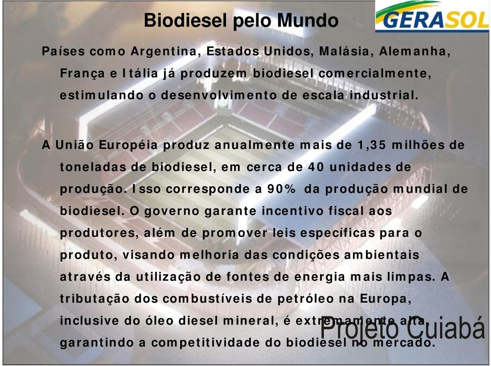 Isso corresponde a 90% da produção mundial de biodiesel.