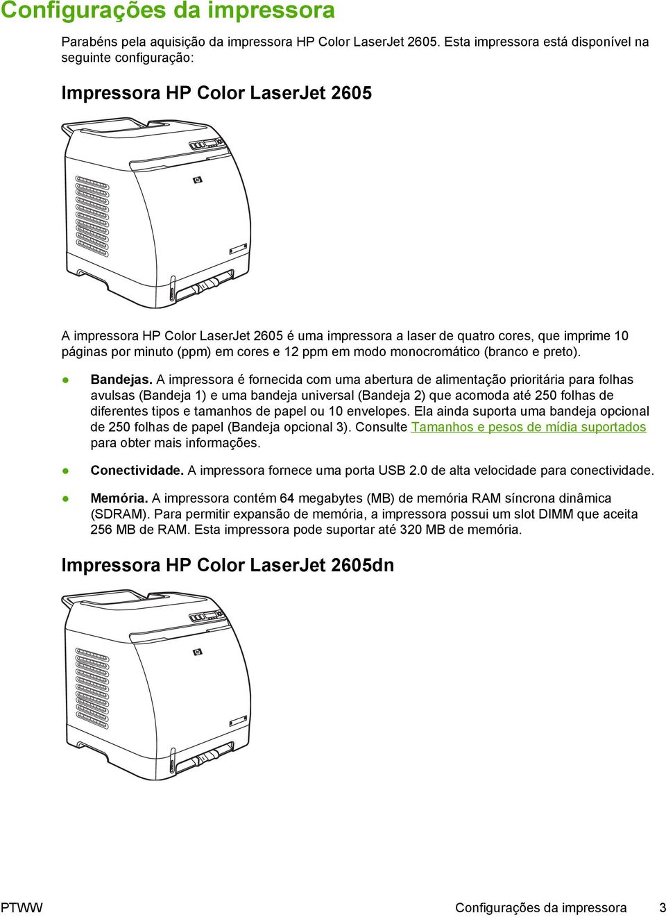 minuto (ppm) em cores e 12 ppm em modo monocromático (branco e preto). Bandejas.