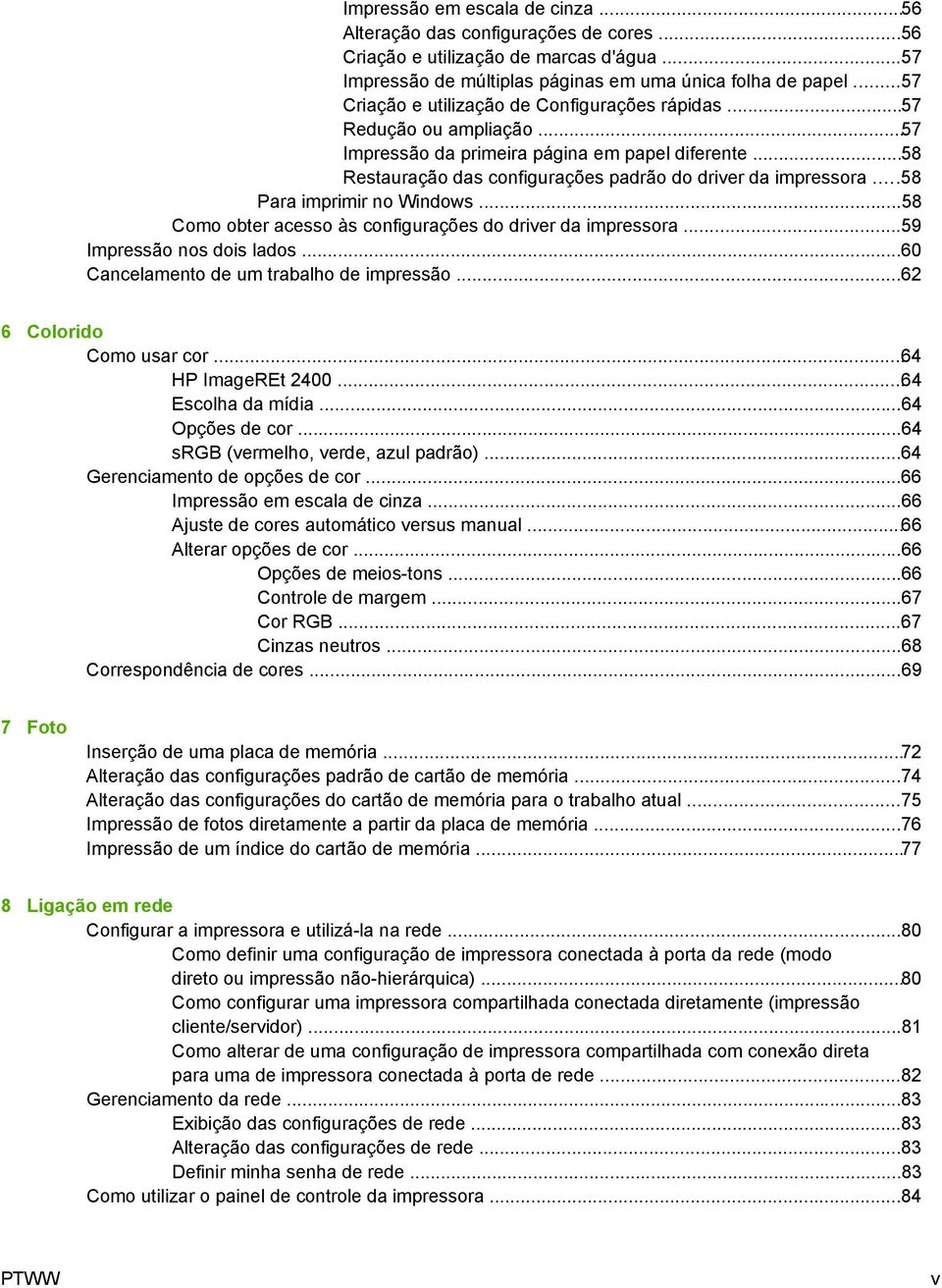 ..58 Para imprimir no Windows...58 Como obter acesso às configurações do driver da impressora...59 Impressão nos dois lados...60 Cancelamento de um trabalho de impressão...62 6 Colorido Como usar cor.