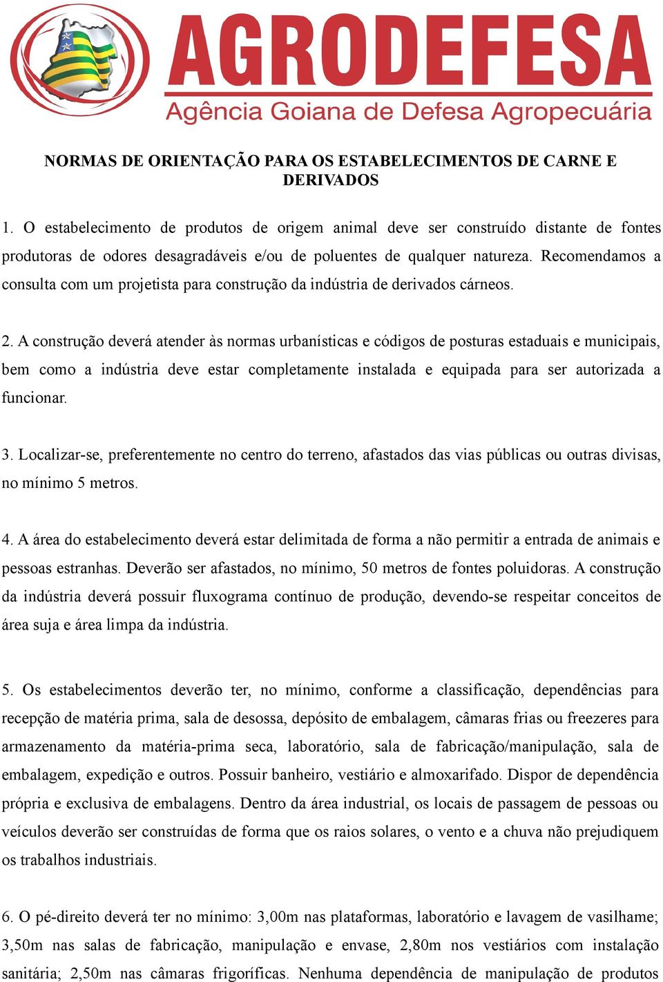 Recomendamos a consulta com um projetista para construção da indústria de derivados cárneos. 2.