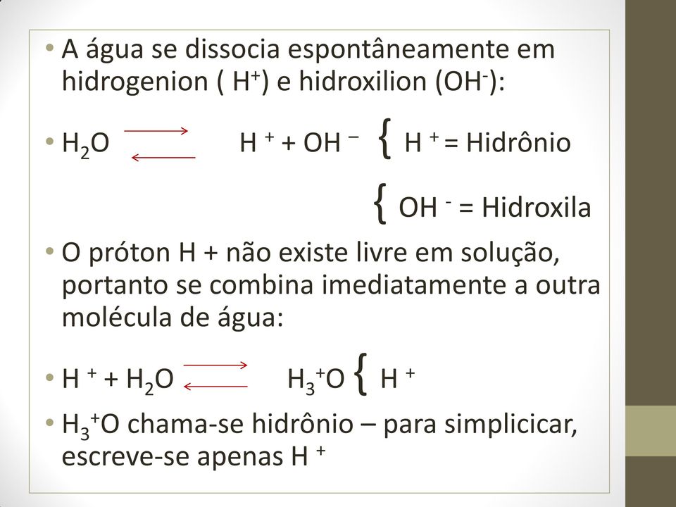 em solução, portanto se combina imediatamente a outra molécula de água: H + + H