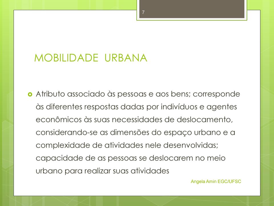 considerando-se as dimensões do espaço urbano e a complexidade de atividades nele