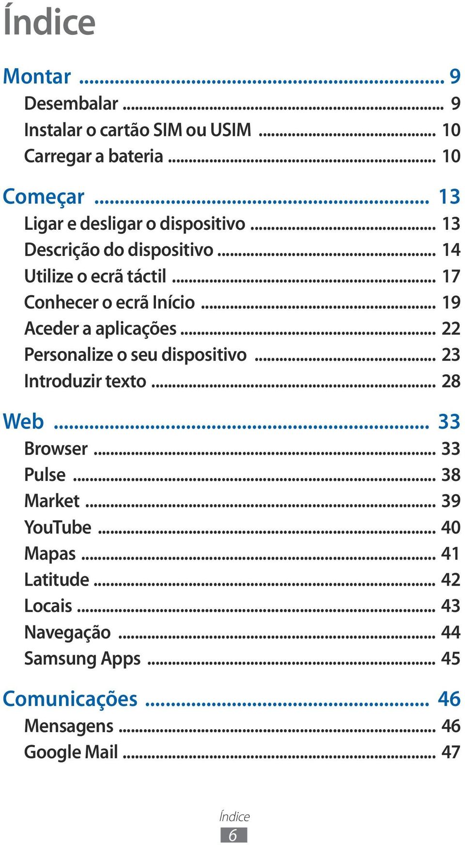 .. 9 Aceder a aplicações... 22 Personalize o seu dispositivo... 23 Introduzir texto... 28 Web... 33 Browser... 33 Pulse.