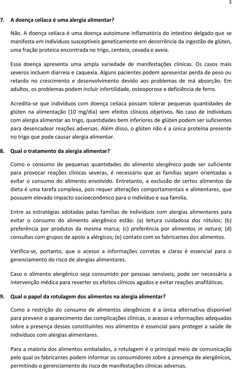 encontrada no trigo, centeio, cevada e aveia. Essa doença apresenta uma ampla variedade de manifestações clínicas. Os casos mais severos incluem diarreia e caquexia.