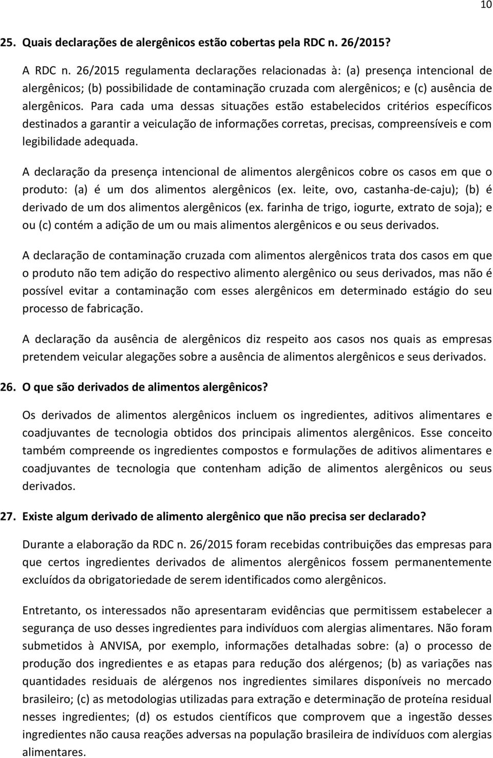 Para cada uma dessas situações estão estabelecidos critérios específicos destinados a garantir a veiculação de informações corretas, precisas, compreensíveis e com legibilidade adequada.