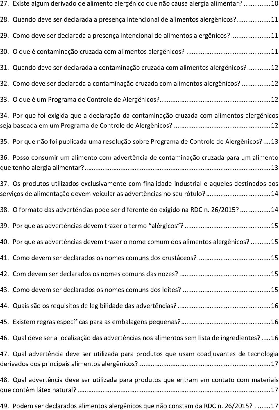 Quando deve ser declarada a contaminação cruzada com alimentos alergênicos?... 12 32. Como deve ser declarada a contaminação cruzada com alimentos alergênicos?... 12 33.