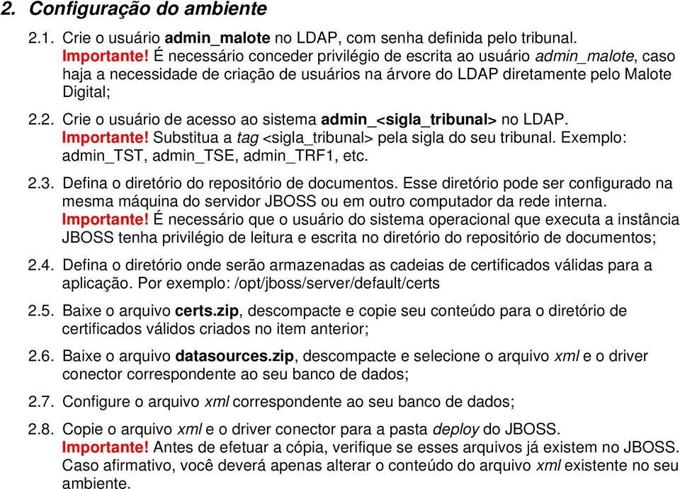 2. Crie o usuário de acesso ao sistema admin_<sigla_tribunal> no LDAP. Importante! Substitua a tag <sigla_tribunal> pela sigla do seu tribunal. Exemplo: admin_tst, admin_tse, admin_trf1, etc. 2.3.