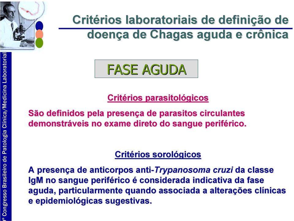 Critérios sorológicos A presença de anticorpos anti-trypanosoma cruzi da classe IgM no sangue periférico é