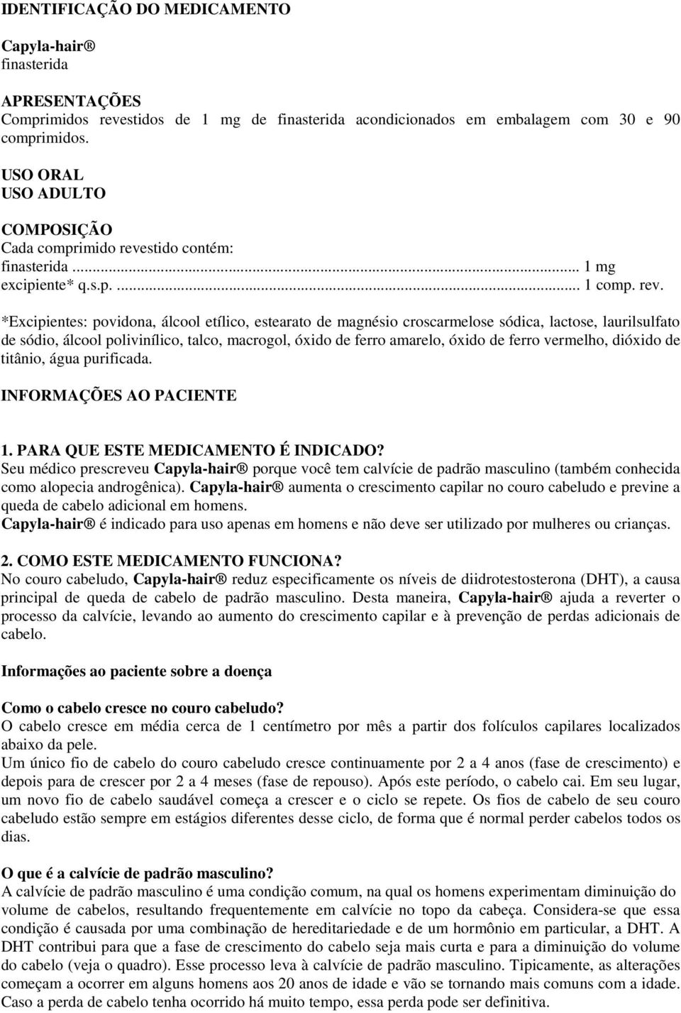 stido contém: finasterida... 1 mg excipiente* q.s.p.... 1 comp. rev.