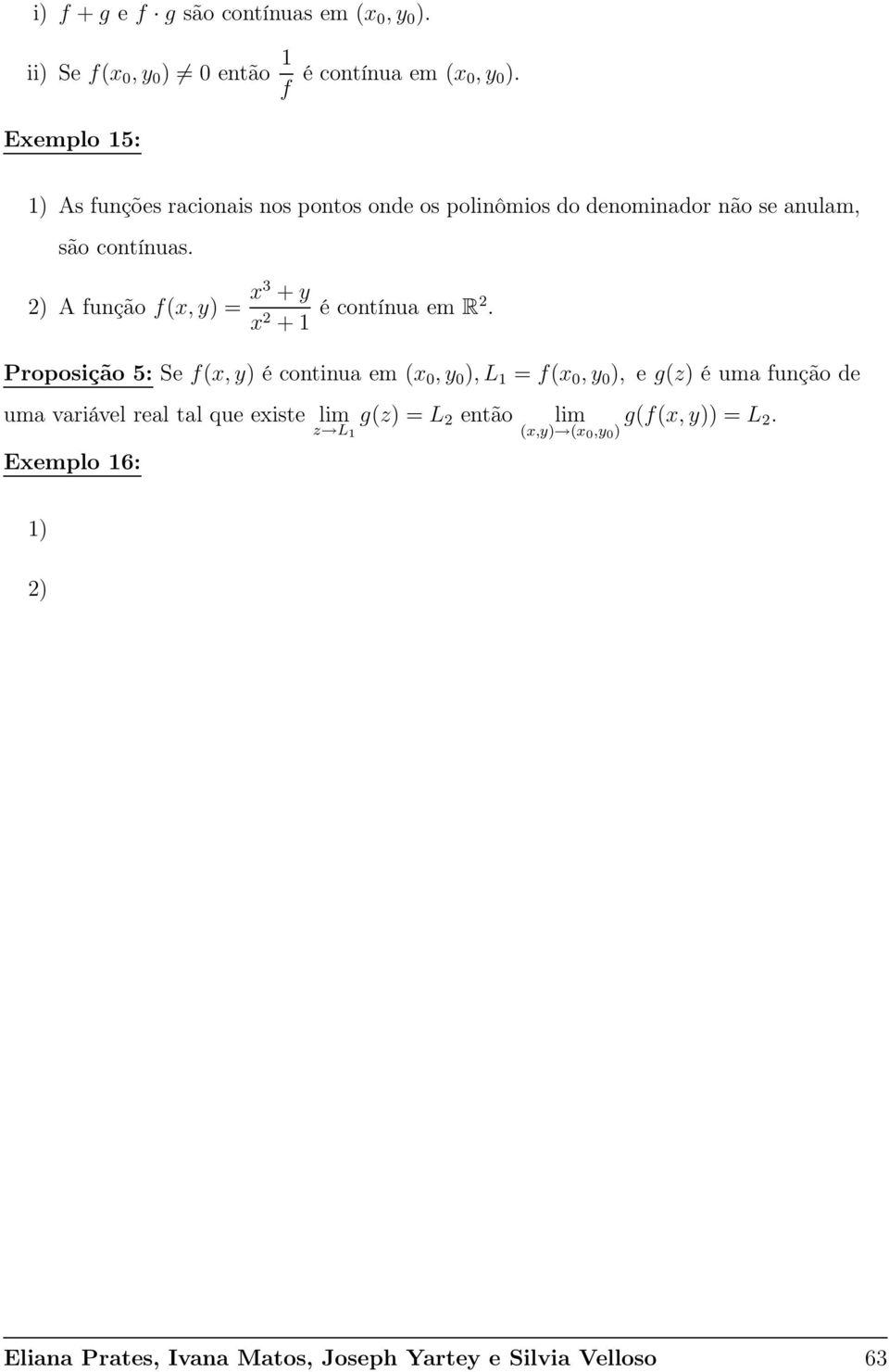 ) A função f(x, y) = x3 + y x + 1 é contínua em R.