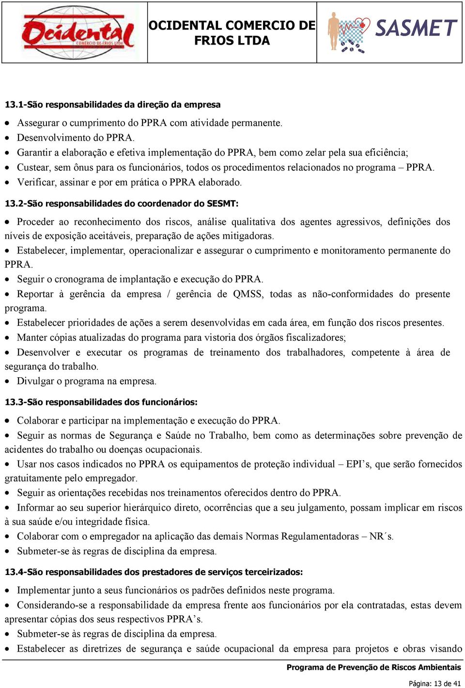 Verificar, assinar e por em prática o PPRA elaborado. 13.