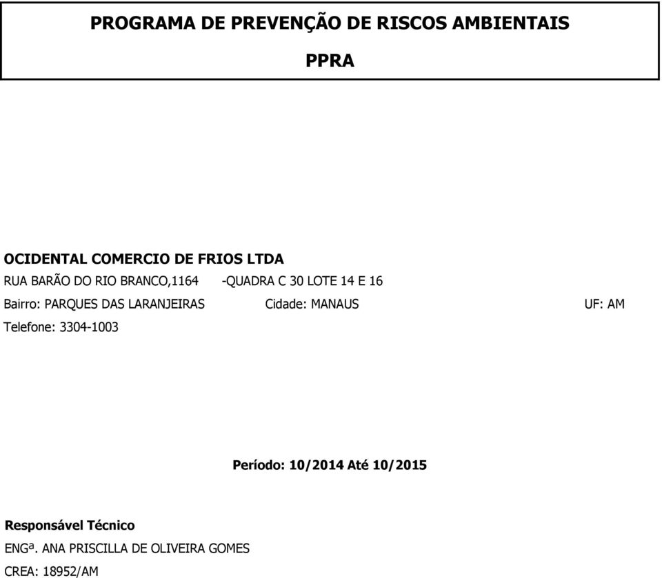 LARANJEIRAS Cidade: MANAUS Telefone: 3304-1003 UF: AM Período: 10/2014 Até