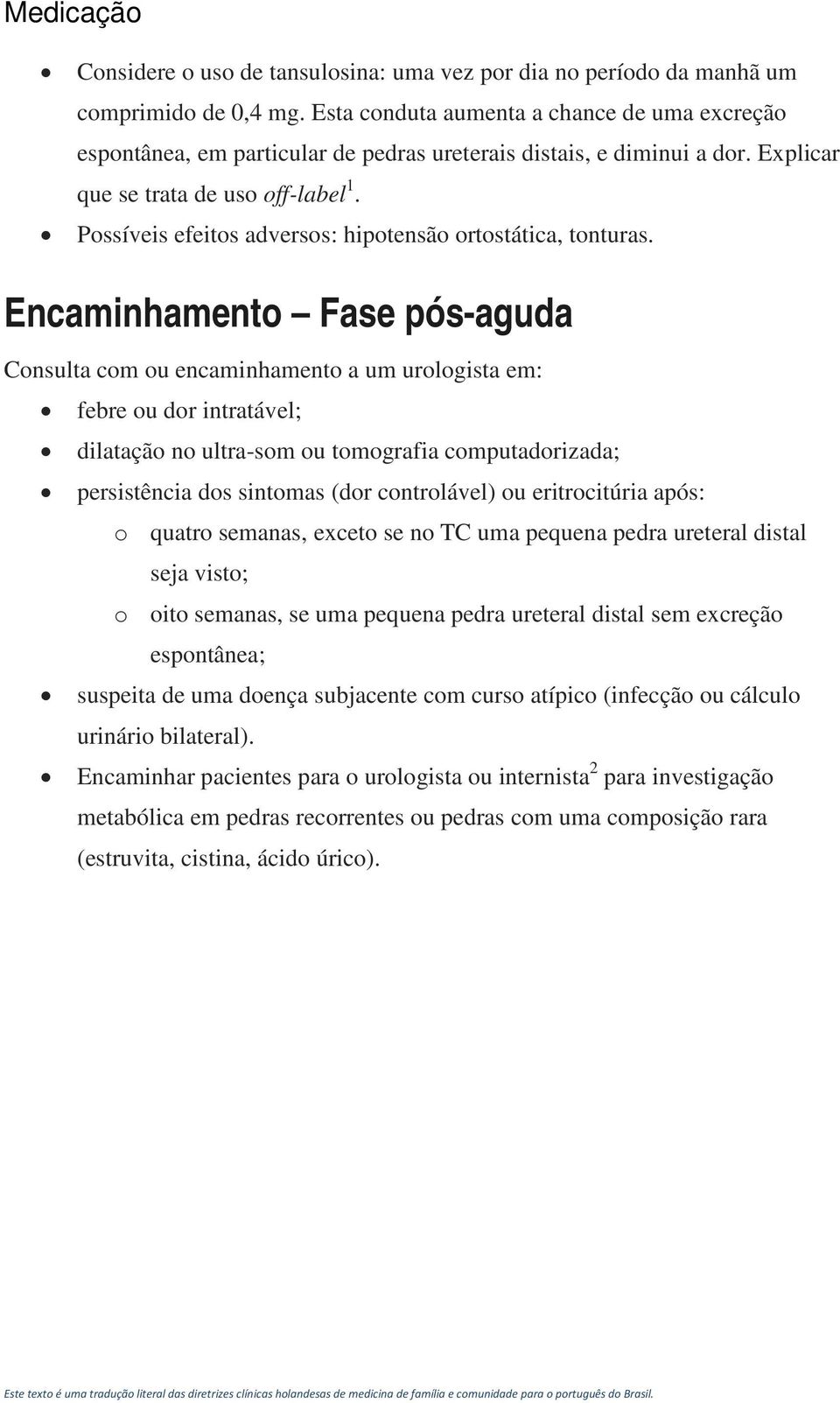 Possíveis efeitos adversos: hipotensão ortostática, tonturas.