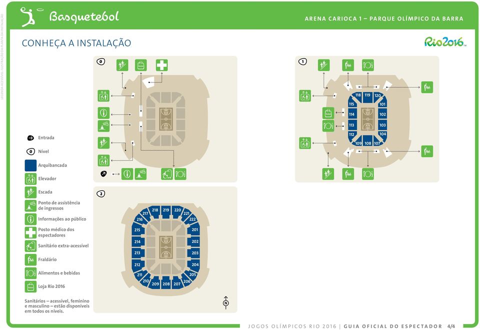 2 Ponto de assistência de ingressos Informações ao público 218 219 220 217 221 216 222 Posto médico dos espectadores Sanitário extra-acessível