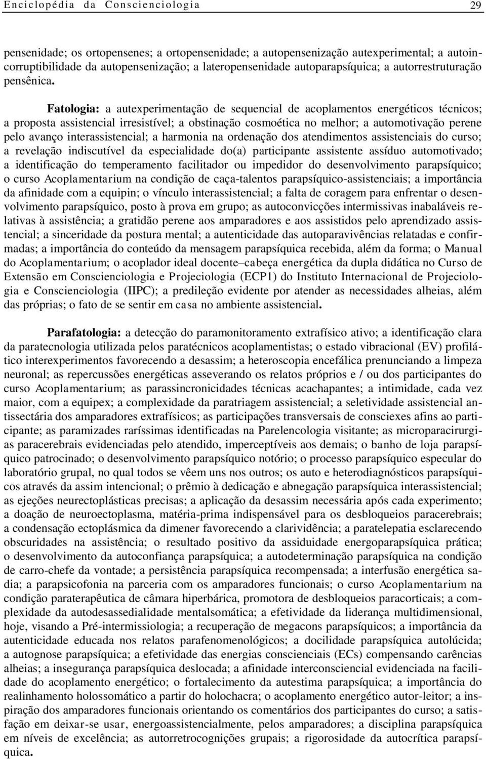 Fatologia: a autexperimentação de sequencial de acoplamentos energéticos técnicos; a proposta assistencial irresistível; a obstinação cosmoética no melhor; a automotivação perene pelo avanço