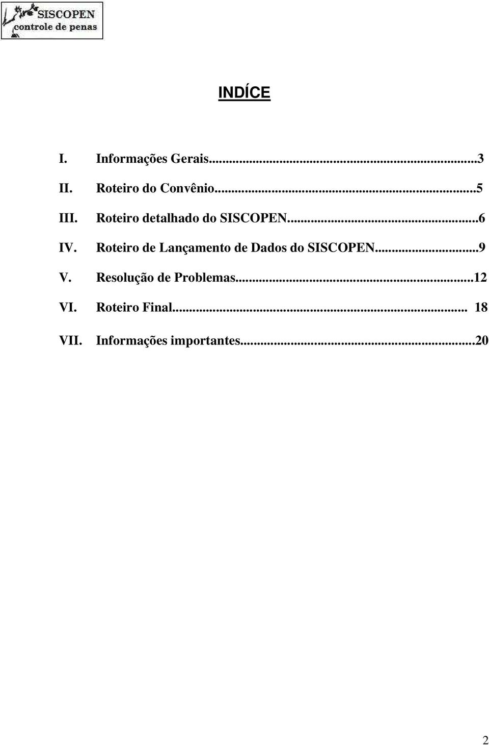 ..6 Roteiro de Lançamento de Dados do SISCOPEN...9 V.