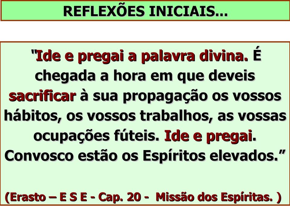 hábitos, os vossos trabalhos, as vossas ocupações fúteis. Ide e pregai.