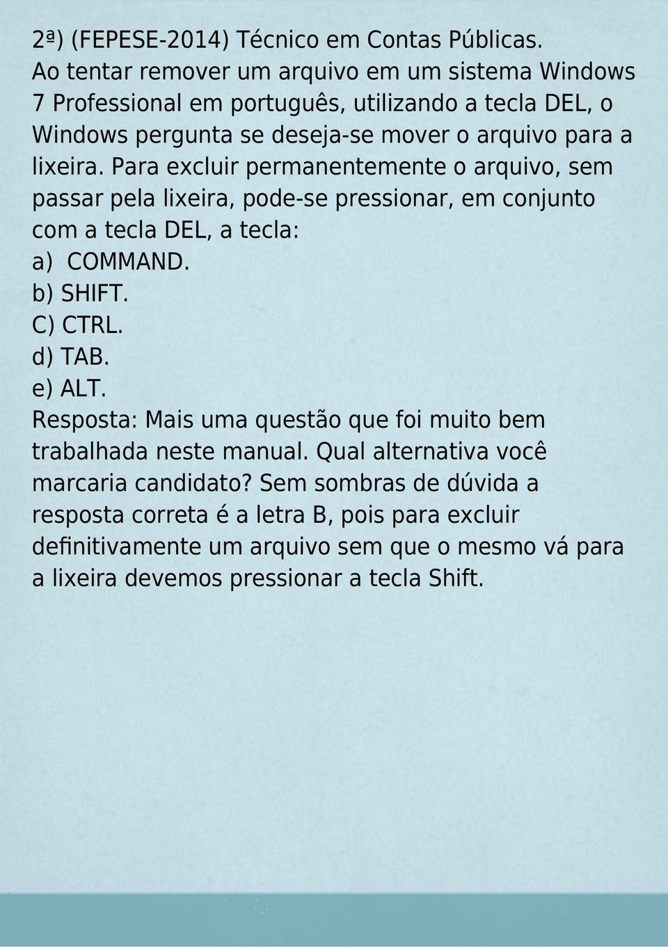 lixeira. Para excluir permanentemente o arquivo, sem passar pela lixeira, pode-se pressionar, em conjunto com a tecla DEL, a tecla: a) COMMAND. b) SHIFT. C) CTRL.