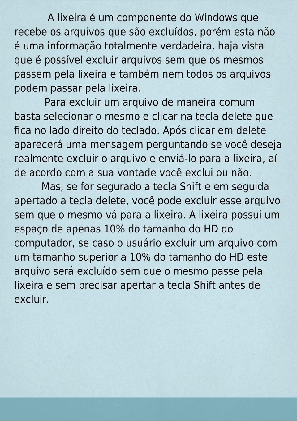 Para excluir um arquivo de maneira comum basta selecionar o mesmo e clicar na tecla delete que fica no lado direito do teclado.