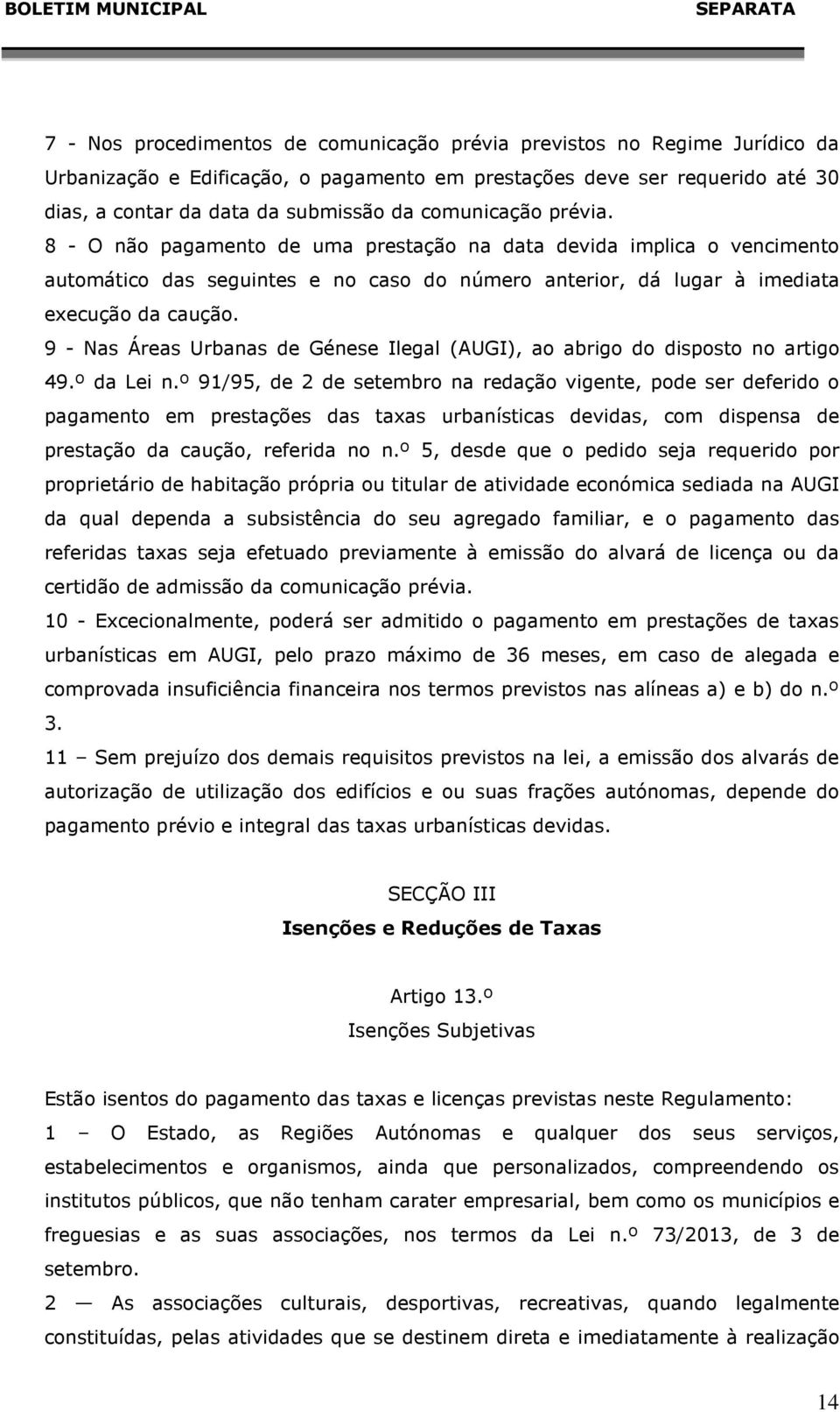 9 - Nas Áreas Urbanas de Génese Ilegal (AUGI), ao abrigo do disposto no artigo 49.º da Lei n.