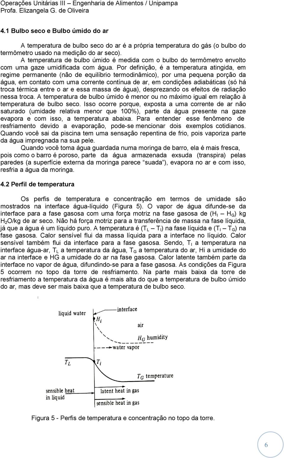 Por definição, é a temperatura atingida, em regime permanente (não de equilíbrio termodinâmico), por uma pequena porção da água, em contato com uma corrente contínua de ar, em condições adiabáticas