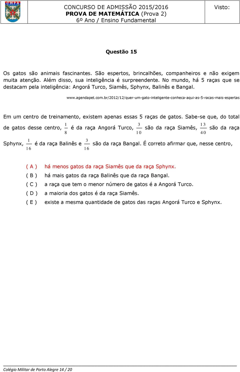 br/2012/12/quer-um-gato-inteligente-conheca-aqui-as-5-racas-mais-espertas Em um centro de treinamento, existem apenas essas 5 raças de gatos.