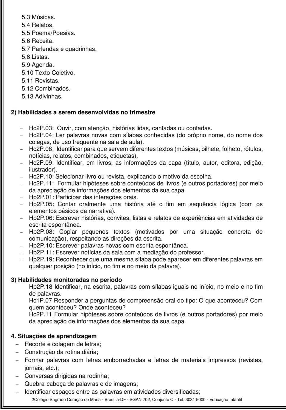 Hc2P.08: Identificar para que servem diferentes textos (músicas, bilhete, folheto, rótulos, notícias, relatos, combinados, etiquetas). Hc2P.