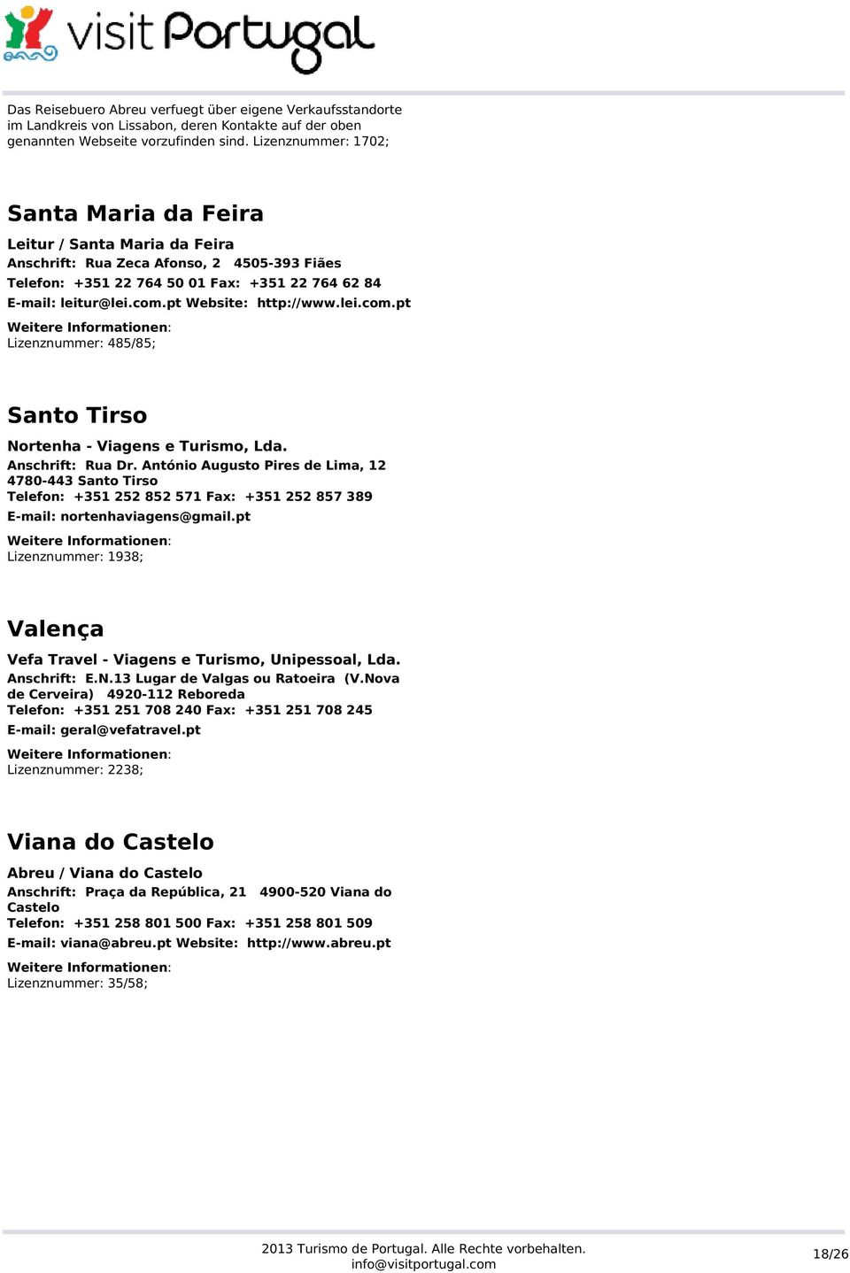 pt Website: http://www.lei.com.pt Lizenznummer: 485/85; Santo Tirso Nortenha - Viagens e Turismo, Lda. Anschrift: Rua Dr.