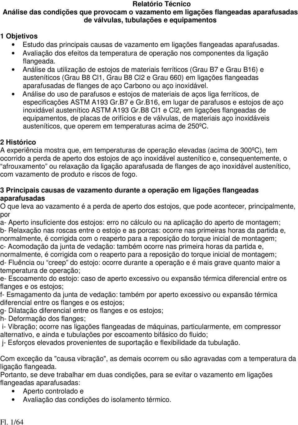 Análise da utilização de estojos de materiais ferríticos (Grau B7 e Grau B16) e austeníticos (Grau B8 Cl1, Grau B8 Cl2 e Grau 660) em ligações flangeadas aparafusadas de flanges de aço Carbono ou aço