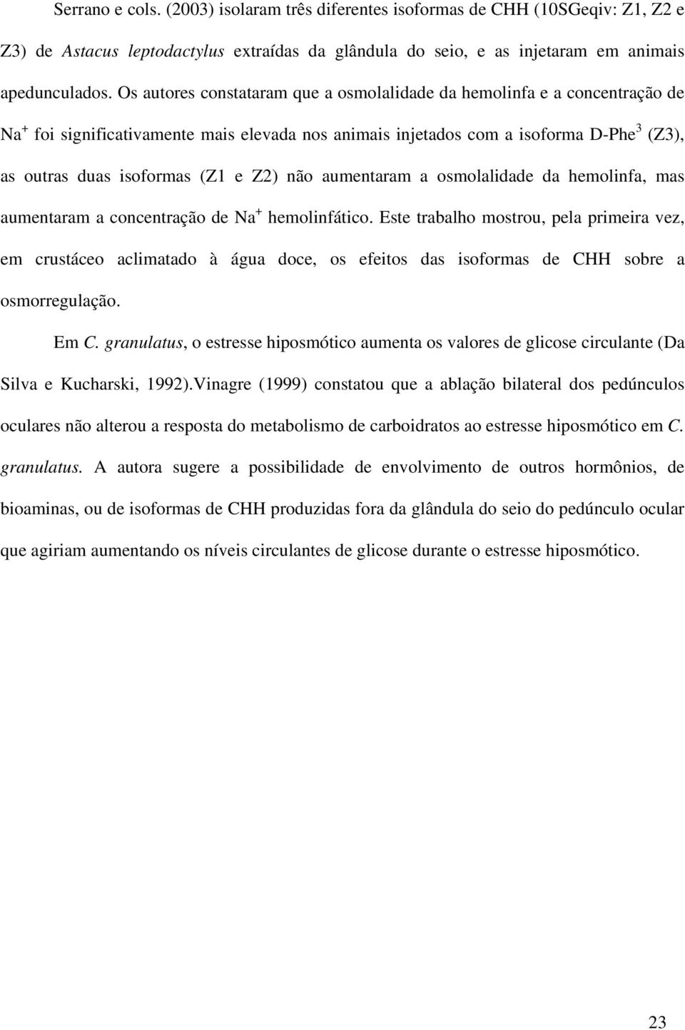 Z2) não aumentaram a osmolalidade da hemolinfa, mas aumentaram a concentração de Na + hemolinfático.