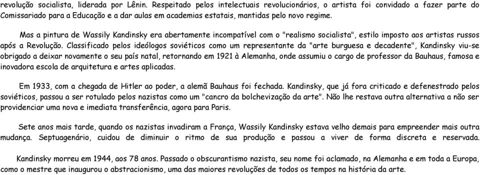 Mas a pintura de Wassily Kandinsky era abertamente incompatível com o "realismo socialista", estilo imposto aos artistas russos após a Revolução.