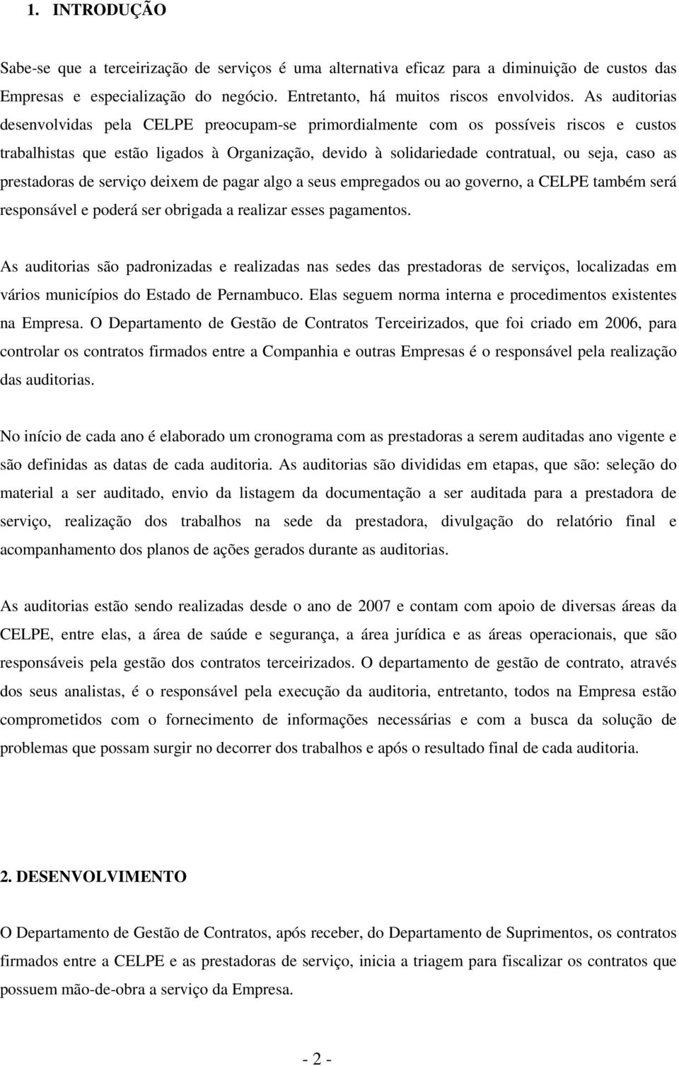 prestadoras de serviço deixem de pagar algo a seus empregados ou ao governo, a CELPE também será responsável e poderá ser obrigada a realizar esses pagamentos.