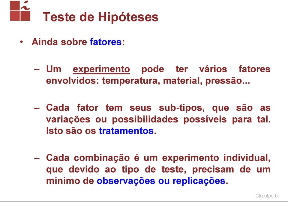 .. Cada fator tem seus sub-tipos, que são as variações ou possibilidades possíveis para tal.