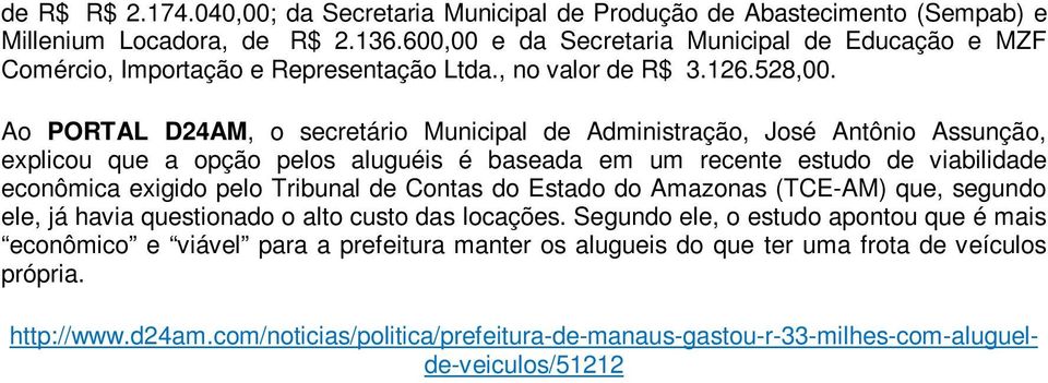 Ao PORTAL D24AM, o secretário Municipal de Administração, José Antônio Assunção, explicou que a opção pelos aluguéis é baseada em um recente estudo de viabilidade econômica exigido pelo Tribunal de